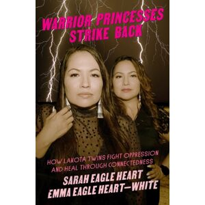 Feminist Press at The City University of New York Warrior Princesses Strike Back : Lakota Twins On Overcoming Oppression And Healing Feminist Press at The City University of New York Warrior Princesses Strike Back : Lakota Twins On Overcoming Oppression And Healing