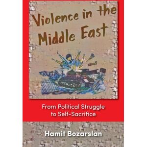 Markus Wiener Publishing Inc Violence In The Middle East : From Political Struggle To Self-Sacrifice Markus Wiener Publishing Inc Violence In The Middle East : From Political Struggle To Self-Sacrifice