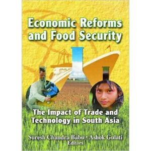 Taylor & Francis Inc Economic Reforms And Food Security : The Impact Of Trade And Technology In South Asia Taylor & Francis Inc Economic Reforms And Food Security : The Impact Of Trade And Technology In South Asia