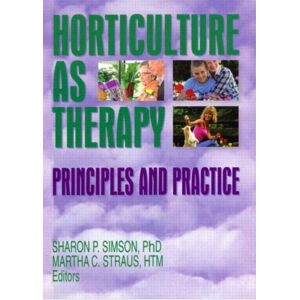 Taylor & Francis Inc Horticulture As Therapy : Principles And Practice Taylor & Francis Inc Horticulture As Therapy : Principles And Practice