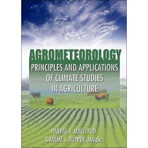 Taylor & Francis Inc Agrometeorology : Principles And Applications Of Climate Studies In Agriculture Taylor & Francis Inc Agrometeorology : Principles And Applications Of Climate Studies In Agriculture