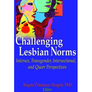 Taylor & Francis Inc Challenging Lesbian Norms : Intersex, Transgender, Intersectional, And Queer Perspectives Taylor & Francis Inc Challenging Lesbian Norms : Intersex, Transgender, Intersectional, And Queer Perspectives