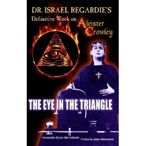 New Falcon Publications,U.S. Dr Israel Regardie'S Definitive Work On Aleister Crowley : The Eye In The Triangle New Falcon Publications,U.S. Dr Israel Regardie'S Definitive Work On Aleister Crowley : The Eye In The Triangle