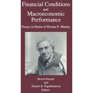 Taylor & Francis Inc Financial Conditions And Macroeconomic Performance : Essays In Honor Of Hyman P.Minsky Taylor & Francis Inc Financial Conditions And Macroeconomic Performance : Essays In Honor Of Hyman P.Minsky