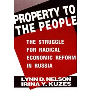 Taylor & Francis Inc Property To The People: The Struggle For Radical Economic Reform In Russia : The Struggle For Radical Economic Reform In Russia Taylor & Francis Inc Property To The People: The Struggle For Radical Economic Reform In Russia : The Struggle For Radical Economic Reform In Russia