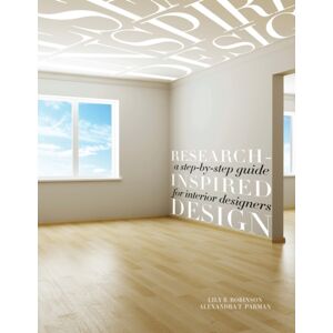 Bloomsbury Publishing PLC Research-Inspired Design : A Step-By-Step Guide For Interior Designers Bloomsbury Publishing PLC Research-Inspired Design : A Step-By-Step Guide For Interior Designers