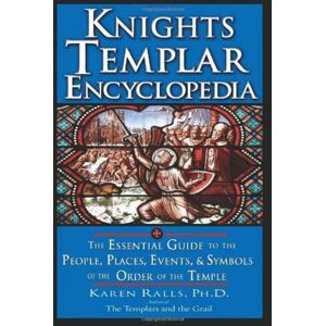 Red Wheel/Weiser Knights Templar Encyclopedia : The Essential Guide To The People, Places, Events, And Symbols Of The Order Of The Temple Red Wheel/Weiser Knights Templar Encyclopedia : The Essential Guide To The People, Places, Events, And Symbols Of The Order Of The Temple