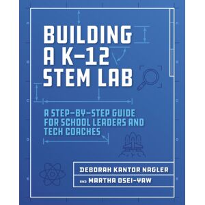 International Society for Technology in Education Building A K-12 Stem Lab : A Step-By-Step Guide For School Leaders And Tech Coaches International Society for Technology in Education Building A K-12 Stem Lab : A Step-By-Step Guide For School Leaders And Tech Coaches