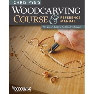 Fox Chapel Publishing Chris Pye'S Woodcarving Course & Referen Fox Chapel Publishing Chris Pye'S Woodcarving Course & Referen