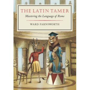 David R. Godine Publisher Inc The Latin Tamer : Mastering The Language Of Rome David R. Godine Publisher Inc The Latin Tamer : Mastering The Language Of Rome