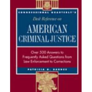 SAGE Publications Inc Cq'S Desk Reference On American Criminal Justice : Over 500 Answers To Frequently Asked Questions From Law Enforcement To Corrections SAGE Publications Inc Cq'S Desk Reference On American Criminal Justice : Over 500 Answers To Frequently Asked Questions From Law Enforcement To Corrections