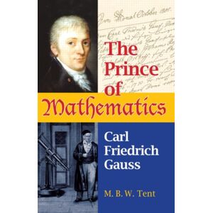 Taylor & Francis Inc The Prince Of Mathematics : Carl Friedrich Gauss Taylor & Francis Inc The Prince Of Mathematics : Carl Friedrich Gauss