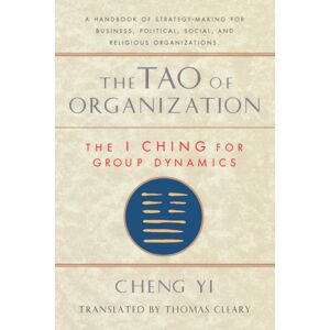 Shambhala Publications Inc Tao Of Organization : The I Ching For Group Dynamics Shambhala Publications Inc Tao Of Organization : The I Ching For Group Dynamics