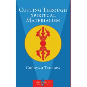 Shambhala Publications Inc Cutting Through Spiritual Materialism Shambhala Publications Inc Cutting Through Spiritual Materialism