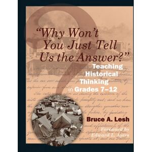 Taylor & Francis Inc "Why Won'T You Just Tell Us The Answer?" : Teaching Historical Thinking In Grades 7-12 Taylor & Francis Inc "Why Won'T You Just Tell Us The Answer?" : Teaching Historical Thinking In Grades 7-12