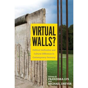 Boydell & Brewer Ltd Virtual Walls? : Political Unification And Cultural Difference In Contemporary Germany Boydell & Brewer Ltd Virtual Walls? : Political Unification And Cultural Difference In Contemporary Germany