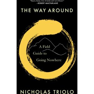 Milkweed Editions The Way Around : A Field Guide To Going Nowhere Milkweed Editions The Way Around : A Field Guide To Going Nowhere