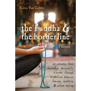 New Harbinger Publications Buddha & The Borderline : My Recovery From Borderline Personality Disorder Through Dialectical Behavior Therapy, Buddhism, & Online Dating New Harbinger Publications Buddha & The Borderline : My Recovery From Borderline Personality Disorder Through Dialectical Behavior Therapy, Buddhism, & Online Dating