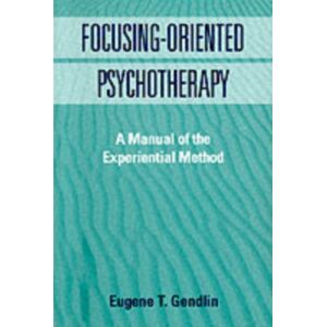 Guilford Publications Focusing-Oriented Psychotherapy : A Manual Of The Experiential Method Guilford Publications Focusing-Oriented Psychotherapy : A Manual Of The Experiential Method