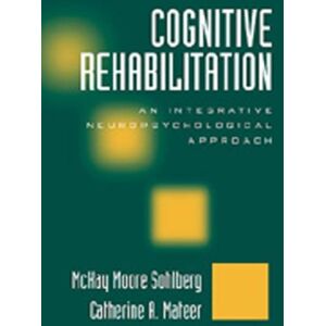 Guilford Publications Cognitive Rehabilitation, Second Edition : An Integrative Neuropsychological Approach Guilford Publications Cognitive Rehabilitation, Second Edition : An Integrative Neuropsychological Approach