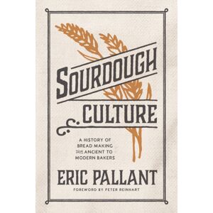 Surrey Books,U.S. Sourdough Culture : A History Of Bread Making From Ancient To Modern Bakers Surrey Books,U.S. Sourdough Culture : A History Of Bread Making From Ancient To Modern Bakers