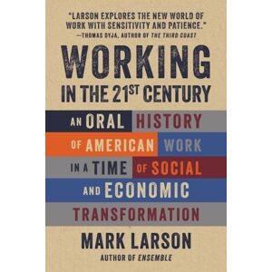 Surrey Books,U.S. Working In The 21st Century : An Oral History Of American Work In A Time Of Social And Economic Transformation Surrey Books,U.S. Working In The 21st Century : An Oral History Of American Work In A Time Of Social And Economic Transformation