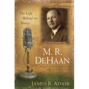 Discovery House Publishers,U.S. M. R. Dehaan : The Life Behind The Voice Discovery House Publishers,U.S. M. R. Dehaan : The Life Behind The Voice