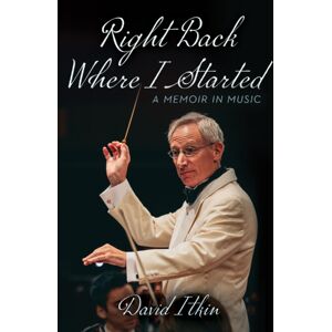 University of North Texas Press,U.S. Right Back Where I Started Volume 19 : A Memoir In Music University of North Texas Press,U.S. Right Back Where I Started Volume 19 : A Memoir In Music