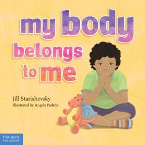 Teacher Created Materials, Inc My Body Belongs To Me : A Book About Body Safety Teacher Created Materials, Inc My Body Belongs To Me : A Book About Body Safety