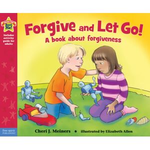 Teacher Created Materials, Inc Forgive And Let Go! : A Book About Forgiveness Teacher Created Materials, Inc Forgive And Let Go! : A Book About Forgiveness