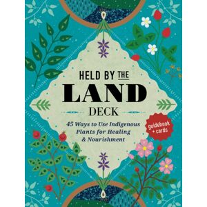 Quarto Publishing Group USA Inc Held By The Land Deck : 45 Ways To Use Indigenous Plants For Healing & Nourishment - Guidebook + Cards Quarto Publishing Group USA Inc Held By The Land Deck : 45 Ways To Use Indigenous Plants For Healing & Nourishment - Guidebook + Cards