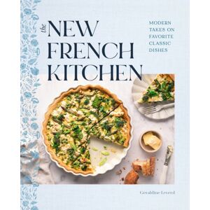 Quarto Publishing Group USA Inc The French Kitchen : Modern Takes On Favorite Classic Dishes Quarto Publishing Group USA Inc The French Kitchen : Modern Takes On Favorite Classic Dishes