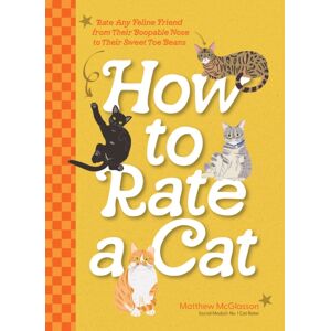 Quarto Publishing Group USA Inc How To Rate A Cat : Rate Any Feline Friend From Their Boopable Nose To Their Sweet Toe Beans Quarto Publishing Group USA Inc How To Rate A Cat : Rate Any Feline Friend From Their Boopable Nose To Their Sweet Toe Beans