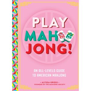 Quarto Publishing Group USA Inc Play Mahjong! : An All-Levels Guide To American Mahjong Quarto Publishing Group USA Inc Play Mahjong! : An All-Levels Guide To American Mahjong