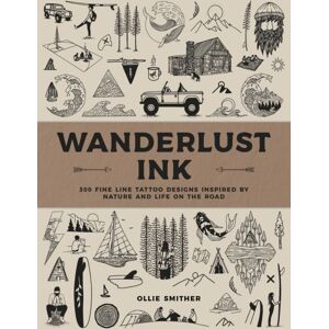 Quarto Publishing Group USA Inc Wanderlust Ink : 300 Fine Line Tattoo Designs Inspired By Nature And Life On The Road Quarto Publishing Group USA Inc Wanderlust Ink : 300 Fine Line Tattoo Designs Inspired By Nature And Life On The Road