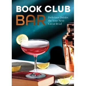 Quarto Publishing Group USA Inc Book Club Bar : 50 Cocktails And Mocktails With A Plot Twist Quarto Publishing Group USA Inc Book Club Bar : 50 Cocktails And Mocktails With A Plot Twist