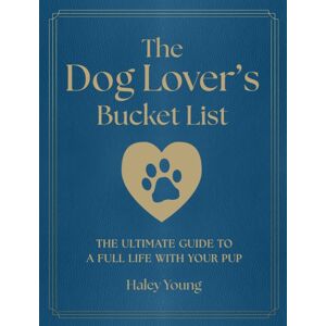 Quarto Publishing Group USA Inc The Dog Lover'S Bucket List : The Ultimate Guide To A Full Life With Your Pup Quarto Publishing Group USA Inc The Dog Lover'S Bucket List : The Ultimate Guide To A Full Life With Your Pup