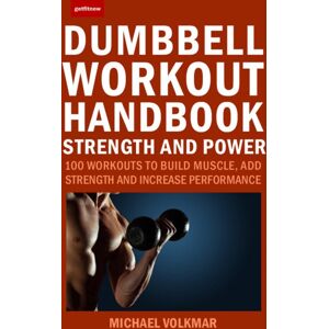 Hatherleigh Press,U.S. The Dumbbell Workout Handbook: Strength And Power : 100 Workouts To Build Muscle, Add Strength And Increase Performance Hatherleigh Press,U.S. The Dumbbell Workout Handbook: Strength And Power : 100 Workouts To Build Muscle, Add Strength And Increase Performance