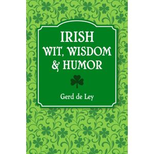 Hatherleigh Press,U.S. Irish Wit, Wisdom And Humor : The Complete Collection Of Irish Jokes, One-Liners & Witty Sayings Hatherleigh Press,U.S. Irish Wit, Wisdom And Humor : The Complete Collection Of Irish Jokes, One-Liners & Witty Sayings