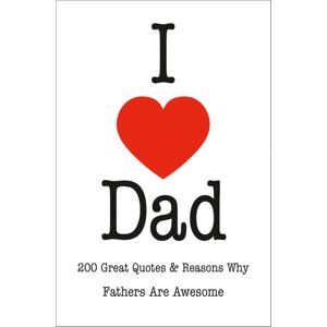 Hatherleigh Press,U.S. I Love Dad : An Inspired Collection Of Quotations Celebrating Fatherhood Hatherleigh Press,U.S. I Love Dad : An Inspired Collection Of Quotations Celebrating Fatherhood