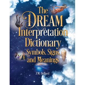 Visible Ink Press The Dream Interpretation Dictionary: Symbols, Signs, And Meanings Visible Ink Press The Dream Interpretation Dictionary: Symbols, Signs, And Meanings