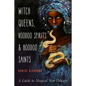 Red Wheel/Weiser Witch Queens, Voodoo Spirits, And Hoodoo Saints : A Guide To Magical Orleans Red Wheel/Weiser Witch Queens, Voodoo Spirits, And Hoodoo Saints : A Guide To Magical Orleans