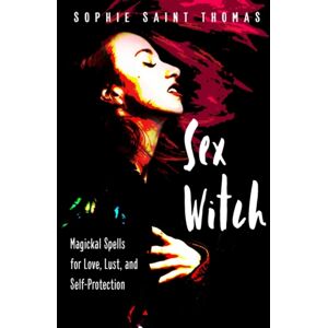 Red Wheel/Weiser Sex Witch : Magickal Spells For Love, Lust, And Self-Protection Red Wheel/Weiser Sex Witch : Magickal Spells For Love, Lust, And Self-Protection