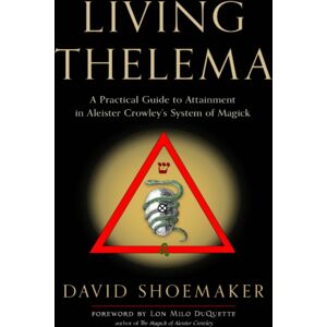 Red Wheel/Weiser Living Thelema : A Practical Guide To Attainment In Aleister Crowley'S System Of Magick Red Wheel/Weiser Living Thelema : A Practical Guide To Attainment In Aleister Crowley'S System Of Magick