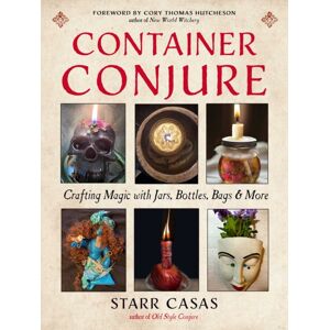 Red Wheel/Weiser Container Conjure : Crafting Magic With Jars, Bottles, Bags, And More Red Wheel/Weiser Container Conjure : Crafting Magic With Jars, Bottles, Bags, And More
