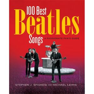 Black Dog & Leventhal Publishers Inc 100 Beatles Songs : A Passionate Fan'S Guide Black Dog & Leventhal Publishers Inc 100 Beatles Songs : A Passionate Fan'S Guide