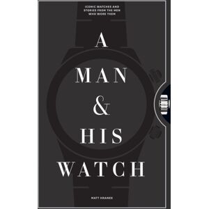 Workman Publishing A Man & His Watch : Iconic Watches And Stories From The Men Who Wore Them Workman Publishing A Man & His Watch : Iconic Watches And Stories From The Men Who Wore Them