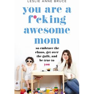 Seal Press You Are A F*cking Awesome Mom : So Embrace The Chaos, Get Over The Guilt, And Be True To You Seal Press You Are A F*cking Awesome Mom : So Embrace The Chaos, Get Over The Guilt, And Be True To You