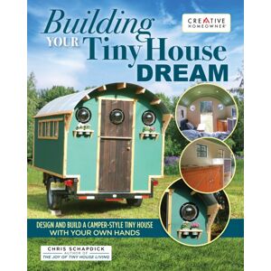 Creative Homeowner Press,U.S. Building Your Tiny House Dream : Create And Build A Tiny House With Your Own Hands Creative Homeowner Press,U.S. Building Your Tiny House Dream : Create And Build A Tiny House With Your Own Hands