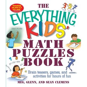 Adams Media Corporation The Everything Kids' Math Puzzles Book : Brain Teasers, Games, And Activities For Hours Of Fun Adams Media Corporation The Everything Kids' Math Puzzles Book : Brain Teasers, Games, And Activities For Hours Of Fun